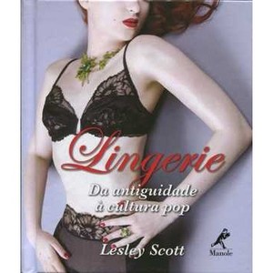 Livro - Lingerie: Da Antiguidade à Cultura Pop - 9788520435649