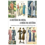 Historia Na Moda, A Moda Na Historia, A