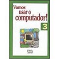 Livro - Vamos Usar O Computador! 3