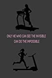 Only He Who Can See the Invisible Can Do the Impossible: fitness notbook not women