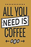 All You Need This Coffee Journal. Coffee and Caffeine Drinker Sweet Coffee Lover NotBook: 120 6x9