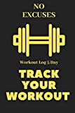 Track Your Workout, No Excuses: Workout Log 5 Day, notbook 6*9 120 pages