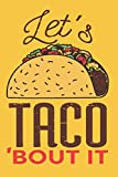 Let's Taco Bout It Journal. Taco Tuesday Mexican Food Taco Tortilla lovers NotBook: 120 6x9