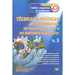 Livro - Técnicas e Práticas na Agroindústria, na Construção Civil e no Ambiente Hospitalar - Volume 5 - Coleção Saúde e Segurança do Trabalhador