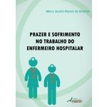 Prazer E Sofrimento No Trabalho Do Enfermeiro Hospitalar - Appris