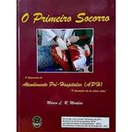 Livro - Primeiro Socorro, O - O Suprasumo do Atendimento Pré-Hospitalar (Aph) - Marlieri