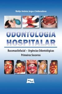 Livro - Odontologia Hospitalar - Bucomaxilofacial, Urgencias Odontolog