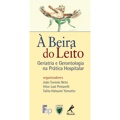 Livro - À beira do leito: Geriatria E Gerontologia Na Prática Hospitalar