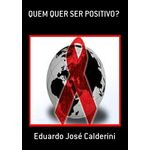 Quem Quer Ser Positivo?