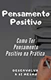 Pensamento Positivo: Como Ter Pensamento Positivo na Prática