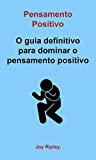 Pensamento Positivo: O guia definitivo para dominar o pensamento positivo