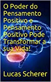 O Poder do Pensamento Positivo e Pensamento Positivo Pode Transformar a sua Vida!